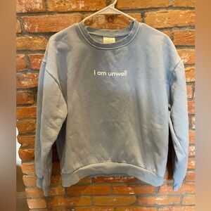 I am unwell sweatshirt